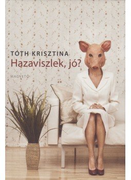 Tóth Krisztina - Hazaviszlek, jó? Tóth Krisztina - Hazaviszlek, jó?, Budapest 2009 antikvár könyv