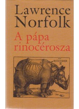 Lawrence Norfolk - A pápa rinocérosza Lawrence Norfolk - A pápa rinocérosza, Budapest 2000 antikvár könyv