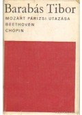 Barabás Tibor - Mozart párizsi utazása / Beethoven / Chopin