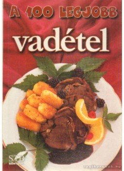 Toró Elza - A 100 legjobb vadétel Toró Elza - A 100 legjobb vadétel, 0 antikvár könyv