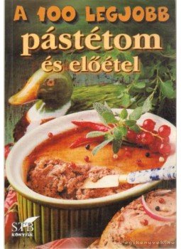 Toró Elza - A 100 legjobb pástétom és előétel Toró Elza - A 100 legjobb pástétom és előétel, 2004 antikvár könyv