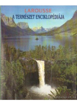 A. Fodor Ágnes (szerk.) - Larousse - A természet enciklopédiája A. Fodor Ágnes (szerk.) - Larousse - A természet enciklopédiája, Budapest 1999 antikvár könyv