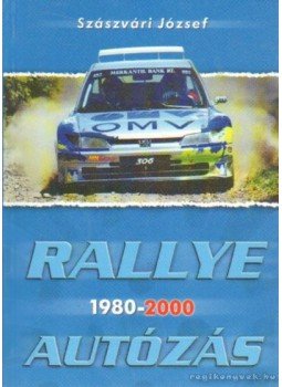 Szászvári József - Rallye autózás 1980-2000 Szászvári József - Rallye autózás 1980-2000, Budapest 2000 antikvár könyv