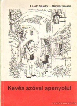 Hübner Katalin, Sándor László - Kevés szóval spanyolul Hübner Katalin, Sándor László - Kevés szóval spanyolul, Budapest 1991 antikvár könyv
