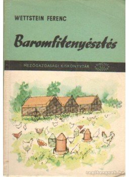 Wettstein Ferenc - Baromfitenyésztés Wettstein Ferenc - Baromfitenyésztés, Budapest 1962 antikvár könyv