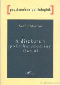 Szabó Márton - A diszkurzív politikatudomány alapjai