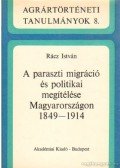 Rácz István - A paraszti migráció és politikai megítéslése Magyarországon 1849-1914