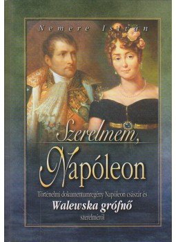 Nemere István - Szerelmem, Napóleon Nemere István - Szerelmem, Napóleon, Budapest 2003 antikvár könyv