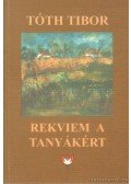Tóth Tibor - Rekviem a tanyákért