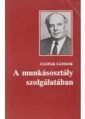 Gáspár Sándor - A munkásosztály szolgálatában