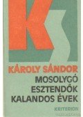 Károly Sándor - Mosolygó esztendők kalandos évek