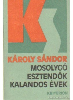 Károly Sándor - Mosolygó esztendők kalandos évek Károly Sándor - Mosolygó esztendők kalandos évek, Bukarest 1979 antikvár könyv