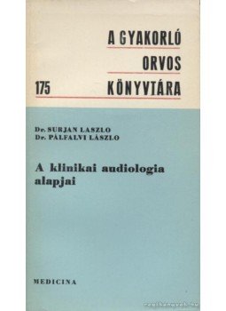 Surján László dr., Pálfalvi László - A klinikai audiologia alapjai Surján László dr., Pálfalvi László - A klinikai audiologia alapjai, Budapest 1975 antikvár könyv