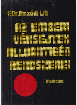Aszódi Lili - Az emberi vérsejtek alloantigén-rendszerei Aszódi Lili - Az emberi vérsejtek alloantigén-rendszerei, Budapest 1978 antikvár könyv