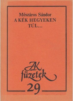 Mészáros Sándor - A kék hegyeken túl... Mészáros Sándor - A kék hegyeken túl..., Budapest 1987 antikvár könyv