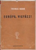 Thomas Mann - Európa, vigyázz!