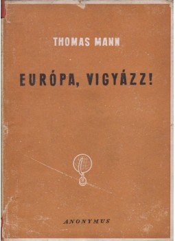 Thomas Mann - Európa, vigyázz! Thomas Mann - Európa, vigyázz!, Budapest 1947 antikvár könyv