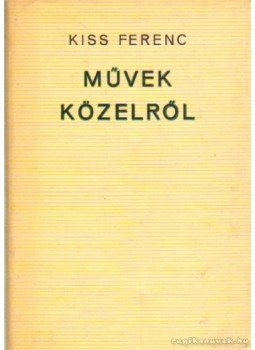 Kiss Ferenc - Művek közelről Kiss Ferenc - Művek közelről, Budapest 1972 antikvár könyv