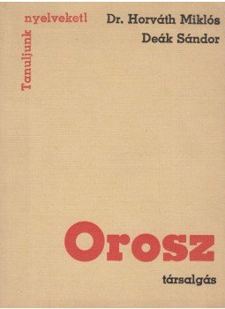 Deák Sándor, Dr. Horváth Miklós - Orosz társalgás Deák Sándor, Dr. Horváth Miklós - Orosz társalgás, Budapest 1976 antikvár könyv