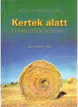 dr. György Balázs, Gyimesi István, Ványai Kovács Sándor - Kertek alatt dr. György Balázs, Gyimesi István, Ványai Kovács Sándor - Kertek alatt, Budapest 2000 antikvár könyv
