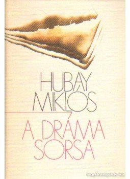 Hubay Miklós - A dráma sorsa Hubay Miklós - A dráma sorsa, Budapest 1983 antikvár könyv
