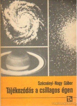 Szécsényi-Nagy Gábor - Tájékozódás a csillagos égen Szécsényi-Nagy Gábor - Tájékozódás a csillagos égen, Budapest 1979 antikvár könyv