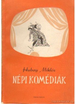 Hubay Miklós - Népi komédiák Hubay Miklós - Népi komédiák, 0 antikvár könyv