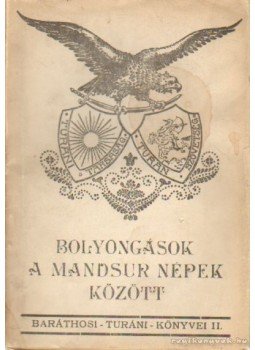 Baráthosi-Balogh Benedek - Bolyongások a mandsur népek között Baráthosi-Balogh Benedek - Bolyongások a mandsur népek között, Budapest 1930 antikvár könyv