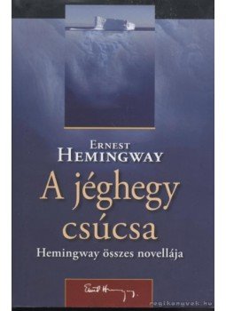 Hemingway, Ernest - A jéghegy csúcsa Hemingway, Ernest - A jéghegy csúcsa, Szeged 2008 antikvár könyv