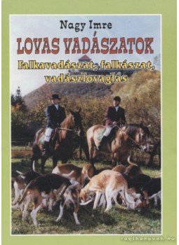 Nagy Imre - Lovas vadászatok Nagy Imre - Lovas vadászatok, 2000 antikvár könyv