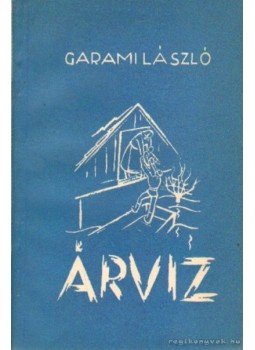 Garami László - Árvíz Garami László - Árvíz, Pécs 1956 antikvár könyv