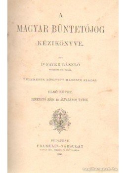 Dr. Fayer László - A magyar büntetőjog kézikönyve Dr. Fayer László - A magyar büntetőjog kézikönyve, Budapest 1900 antikvár könyv