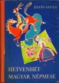 Illyés Gyula - Hetvenhét magyar népmese