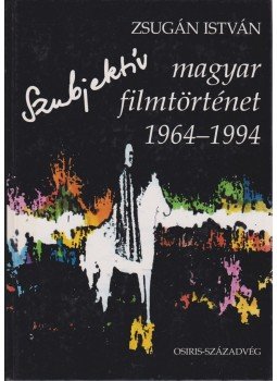 Zsugán István - Szubjektív magyar filmtörténet 1964-1994 Zsugán István - Szubjektív magyar filmtörténet 1964-1994, Budapest 1994 antikvár könyv
