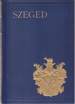 Tonelli Sándor Dr. (szerk.), Kiss Ferenc, Sz. Szigethy Vilmos - Szeged (Magyar városok monografiája) Tonelli Sándor Dr. (szerk.), Kiss Ferenc, Sz. Szigethy Vilmos - Szeged (Magyar városok monografiája), Budapest 1927 antikvár könyv