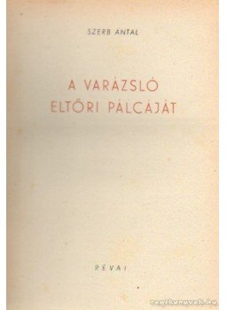 Szerb Antal - A varázsló eltöri pálcáját Szerb Antal - A varázsló eltöri pálcáját, Budapest 1943 antikvár könyv