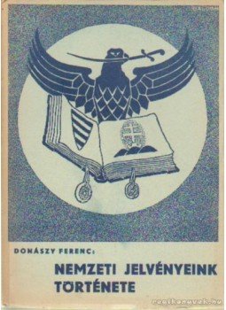 Donászy Ferenc - Nemzeti jelvényeink története Donászy Ferenc - Nemzeti jelvényeink története, Budapest 1941 antikvár könyv