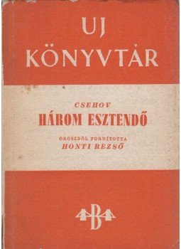 Anton Pavlovics Csehov - Három esztendő Anton Pavlovics Csehov - Három esztendő, Budapest 0 antikvár könyv