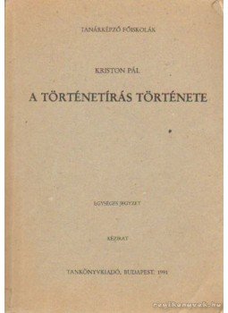 Kriston Pál - A történetírás története Kriston Pál - A történetírás története, Budapest 1991 antikvár könyv
