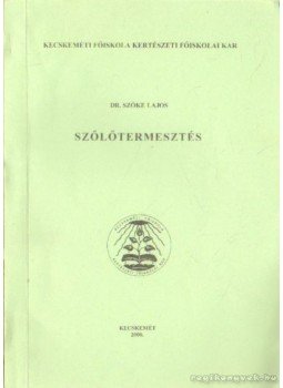 Szőke Lajos - Szőlőtermesztés Szőke Lajos - Szőlőtermesztés, Kecskemét 2000 antikvár könyv