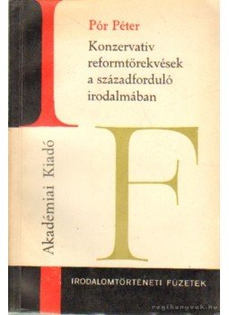 Pór Péter - Konzervatív reformtörekvések a századforduló irodalmában Pór Péter - Konzervatív reformtörekvések a századforduló irodalmában, Budapest 1971 antikvár könyv