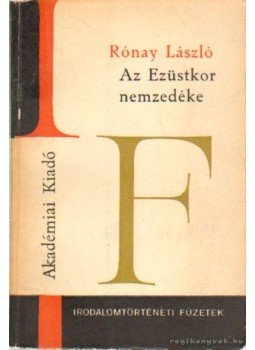 Rónay László - Az Ezüstkor nemzedéke Rónay László - Az Ezüstkor nemzedéke, Budapest 1967 antikvár könyv