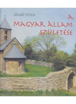 Szabó Péter - A magyar állam születése Szabó Péter - A magyar állam születése, Budapest 1999 antikvár könyv