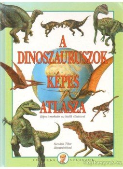 Dönsz Judit - A dinoszauruszok képes atlasza Dönsz Judit - A dinoszauruszok képes atlasza, 2000 antikvár könyv