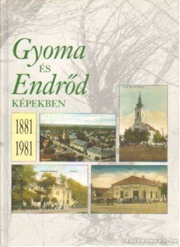 Harsányi Pál, Balogh Tamás, Darvas Tibor - Gyoma és Endrőd képekben 1881-1981 Harsányi Pál, Balogh Tamás, Darvas Tibor - Gyoma és Endrőd képekben 1881-1981, Gyomaendrőd 1996 antikvár könyv