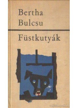 Bertha Bulcsu - Füstkutyák Bertha Bulcsu - Füstkutyák, Budapest 1965 antikvár könyv