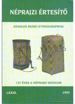 Selmeczi Kovács Attila - Néprajzi értesítő 1997. Selmeczi Kovács Attila - Néprajzi értesítő 1997., Budapest 1997 antikvár könyv