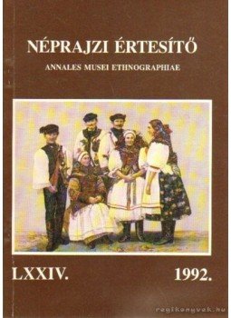 Selmeczi Kovács Attila - Néprajzi értesítő 1992. Selmeczi Kovács Attila - Néprajzi értesítő 1992., Budapest 1992 antikvár könyv