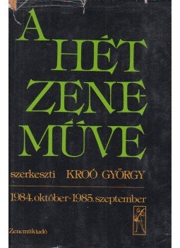 Kroó György - A hét zeneműve 1984-1985 Kroó György - A hét zeneműve 1984-1985, Budapest 1985 antikvár könyv