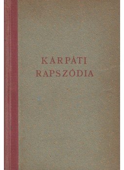 Illés Béla - Kárpáti rapszódia Illés Béla - Kárpáti rapszódia, Budapest 1946 antikvár könyv